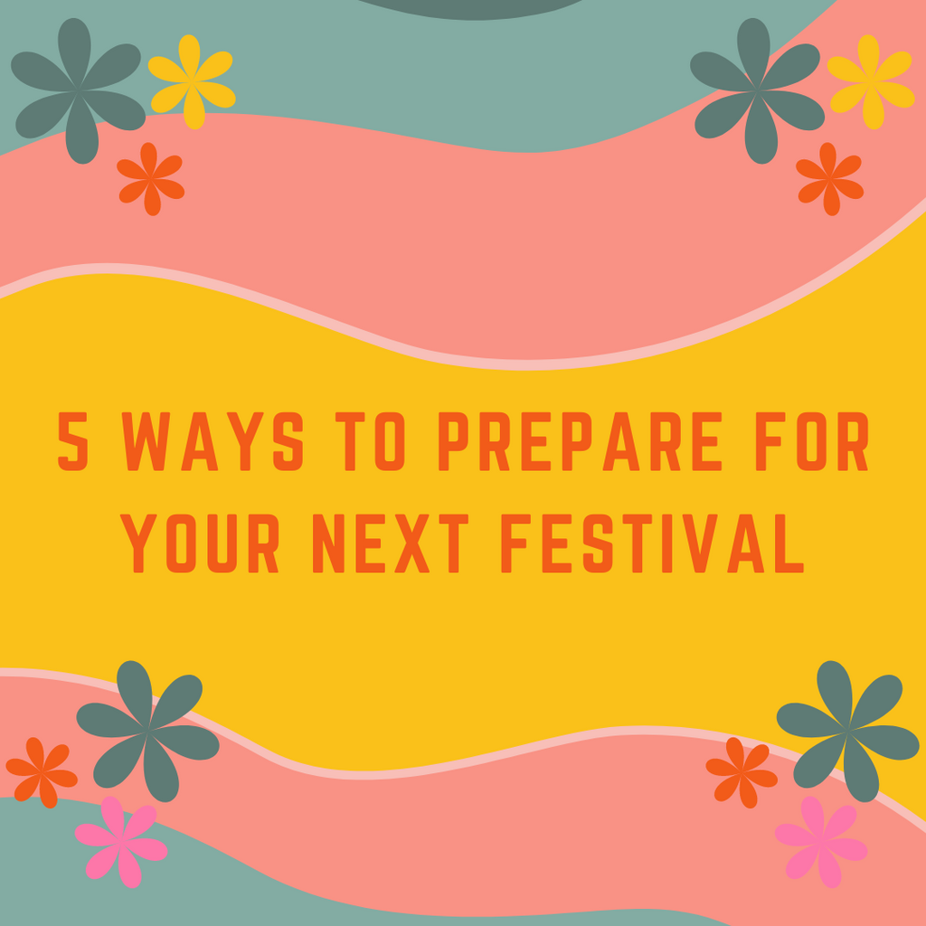 FIVE Ways to Prepare For Your Next Festival Outing 🎤🎸🎵